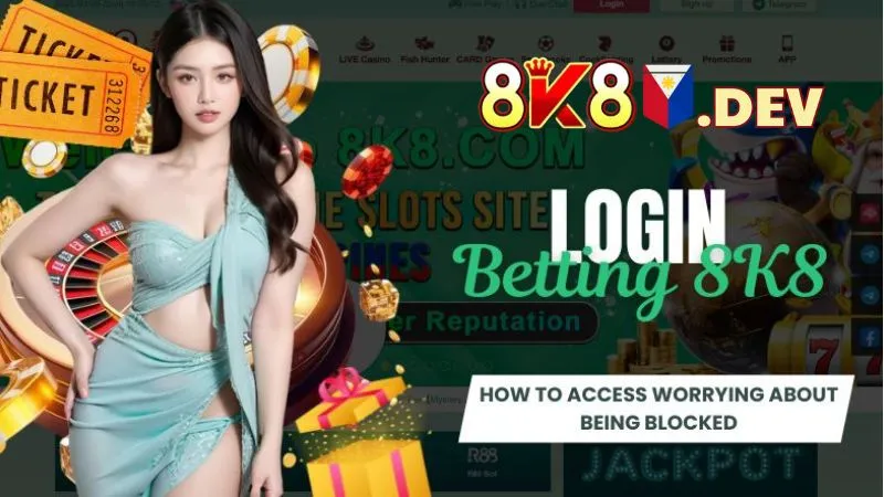 Login 8K8 - How to access worrying about being blocked