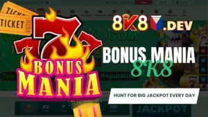 Bonus Mania 8K8 - Hunt for big Jackpot every day