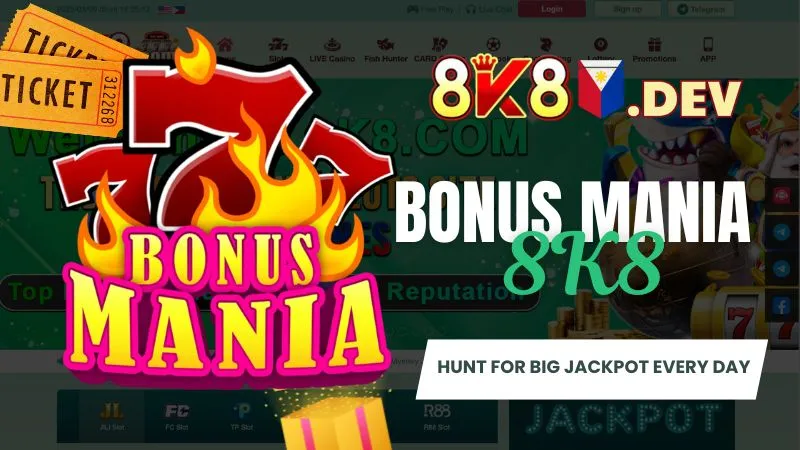 Bonus Mania 8K8 - Hunt for big Jackpot every day