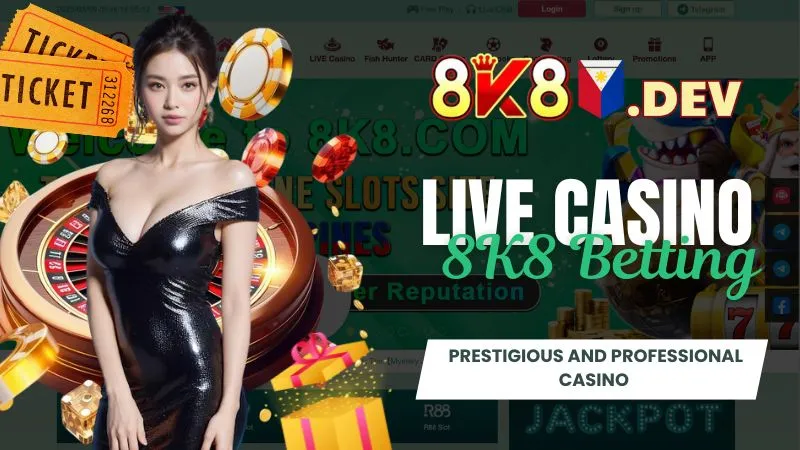 Live casino 8K8 - Prestigious and professional casino