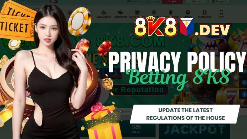 Privacy Policy 8K8 - Update the latest regulations of 8K8